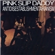 Pink Slip Daddy - Antidisestablishmentarianism