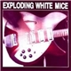 Exploding White Mice - Exploding White Mice