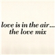 Kurtis Rush - Love Is In The Air ... The Love Mix